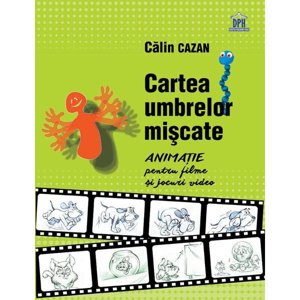 Cartea umbrelor miscate. animatie pentru filme si jocuri video - calin cazan, editura didactica publishing house
