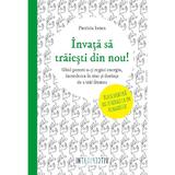 Invata sa traiesti din nou! - Patricia Ionea, editura Litera