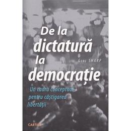 De la dictatura la democratie - Gene Sharp, editura Codex