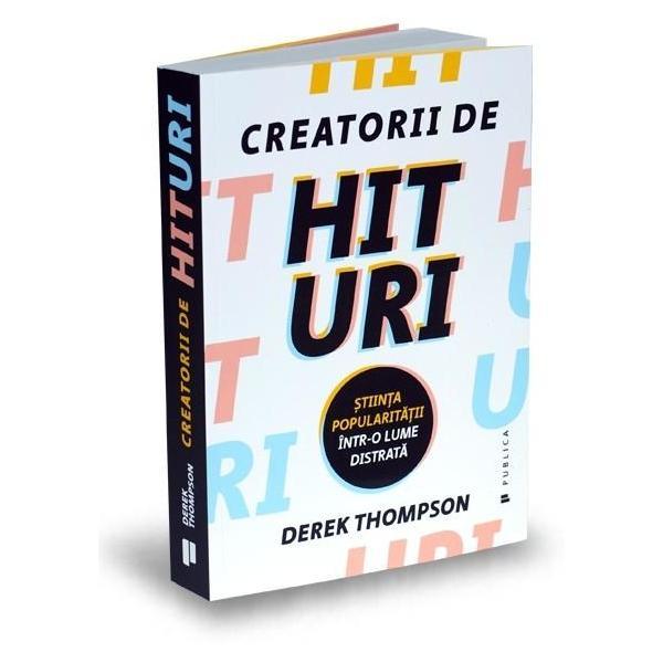 Creatorii de hituri - derek thompson, editura publica
