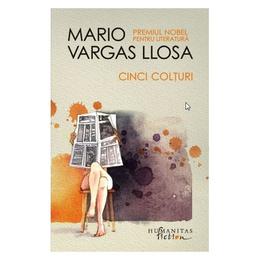Cinci colturi - Mario Vargas Llosa, editura Humanitas