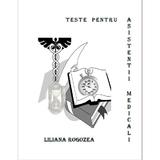 Teste pentru asistentii medicali - Liliana Rogozea, editura Libris Editorial