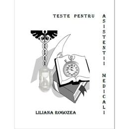 Teste pentru asistentii medicali - liliana rogozea, editura libris editorial