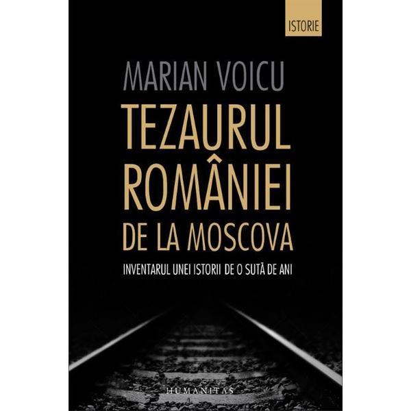 Tezaurul Romaniei de la Moscova - Marian Voicu, editura Humanitas