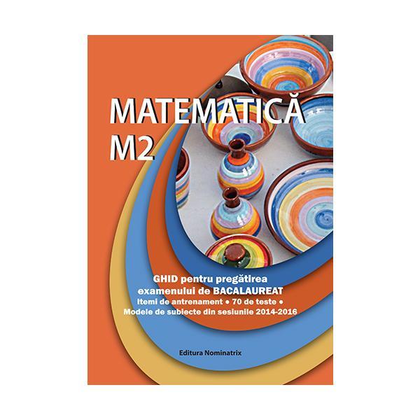 Matematica M2 Ghid pentru BAC - Petre Nachila, editura Nominatrix