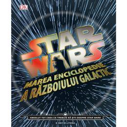 Star Wars. Marea enciclopedie a razboiului galactic, editura Litera