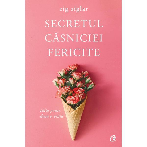 Secretul casniciei fericite ed.2 - Zig Ziglar, editura Curtea Veche