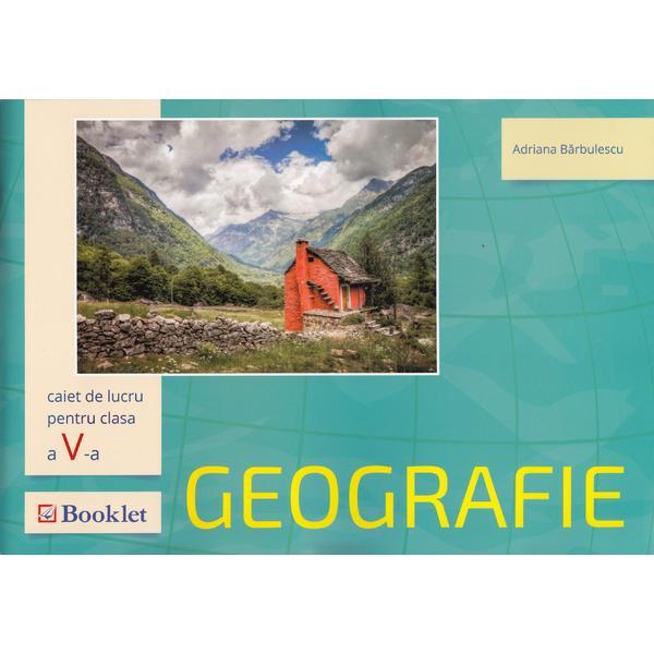 Geografie - Clasa a 5-a - Caiet de lucru - Adriana Barbulescu, editura Booklet