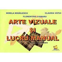 Arte vizuale si lucru manual - clasa pregatitoare - mirela mihailescu, editura lizuka educativ