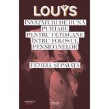 Invataturi de buna putare pentru fetiscane intru folosul pensioanelor. Femeia si paiata - Pierre Lou, editura Trei