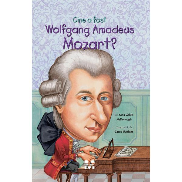 Cine a fost Wolfgang Amadeus Mozart? - Yona Zeldis Mcdonough, editura Pandora