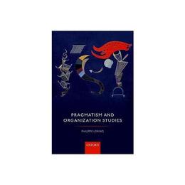 Pragmatism and Organization Studies, editura Oxford University Press Academ