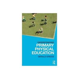 Understanding Primary Physical Education, editura Taylor & Francis