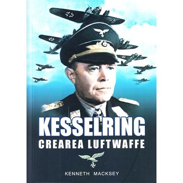 Kesselring, crearea Luftwaffe - Kenneth Macksey, editura Miidecarti