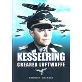 Kesselring, crearea Luftwaffe - Kenneth Macksey, editura Miidecarti