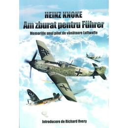 Am zburat pentru Fuhrer - Heinz Knoke, editura Miidecarti