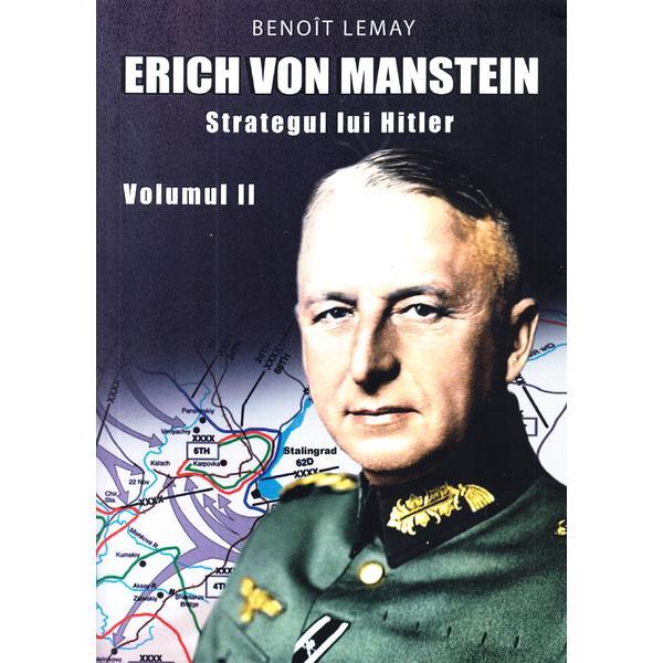 Erich von Manstein, strategul lui Hitler Vol.2 - Benoit Lemay, editura Miidecarti