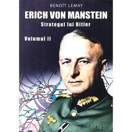 Erich von manstein, strategul lui hitler vol.2 - benoit lemay, editura miidecarti