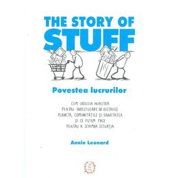 The story of stuff. povestea lucrurilor - annie leonard, editura seneca