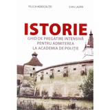 Istorie. Ghid de pregatire intensiva pentru Admiterea la Academia de Politie - Felicia Adascalitei, Liviu Lazar, editura Nomina