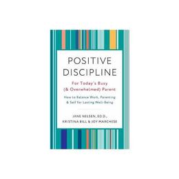 Positive Discipline for Today's Busy and Overwhelmed Parent, editura Random House Usa Inc
