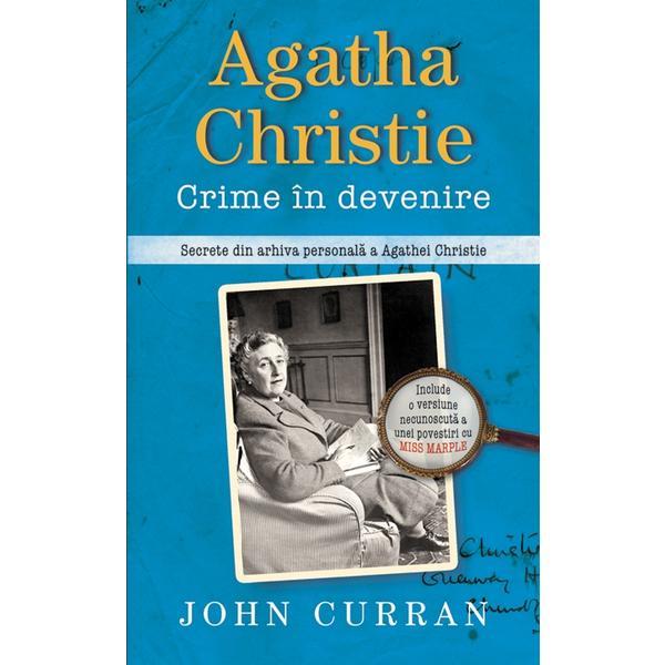 Agatha Christie. Crime in devenire - John Curran, editura Rao