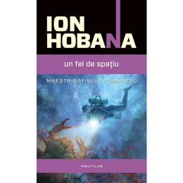 Un alt fel de spatiu - Ion Hobana, editura Nemira