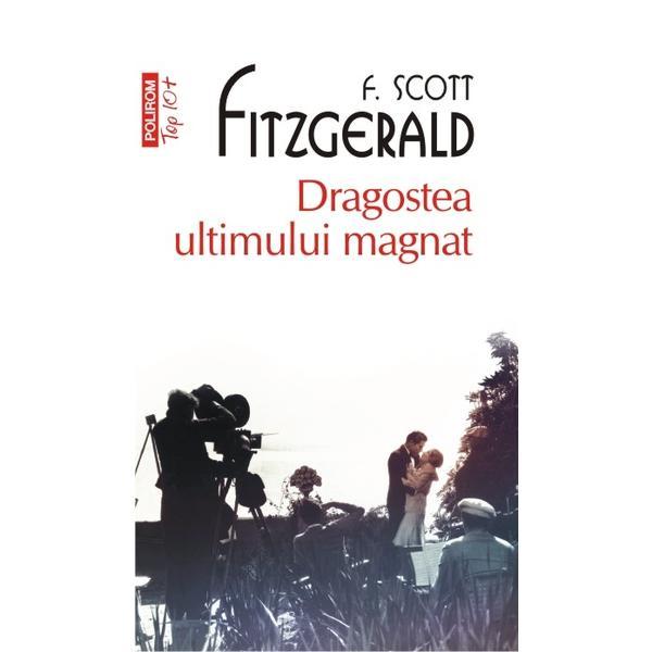 Dragostea ultimului magnat - f. scott fitzgerald, editura polirom