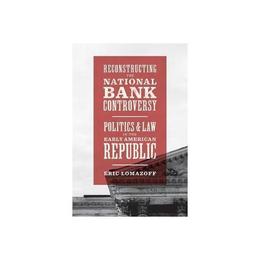 Reconstructing the National Bank Controversy, editura University Of Chicago Press
