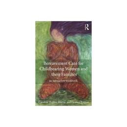 Bereavement Care for Childbearing Women and their Families, editura Taylor & Francis