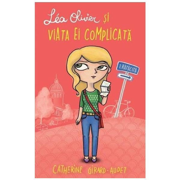 Lea Olivier si viata ei complicata: Ratacita - Catherine Girard-Audet, editura Didactica Publishing House