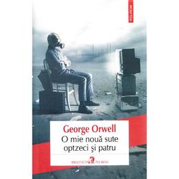 O mie noua sute optzeci si patru - George Orwell, editura Polirom