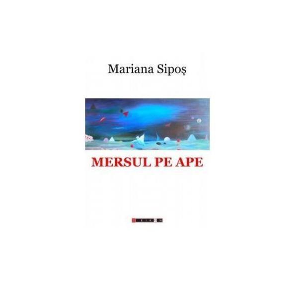 Mersul pe ape - mariana sipos, editura eikon