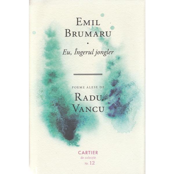 Eu, Ingerul jongler - Emil Brumaru, editura Cartier