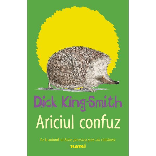 Ariciul confuz - dick king-smith, editura nemira