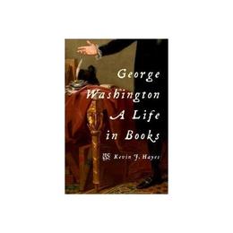 George Washington: A Life in Books, editura Oxford University Press Academ