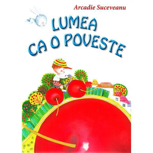 Lumea ca o poveste - Arcadie Suceveanu, editura Silvius Libris