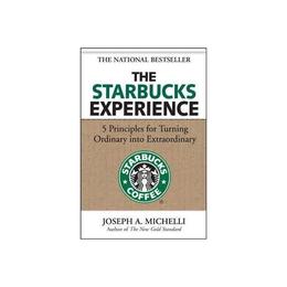 Starbucks Experience: 5 Principles for Turning Ordinary Into, editura Mcgraw-hill Higher Education