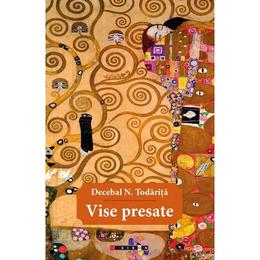 Vise presate - decebal n. todarita, editura eikon