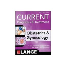 Current Diagnosis &amp; Treatment Obstetrics &amp; Gynecology, editura Mcgraw-hill Higher Education