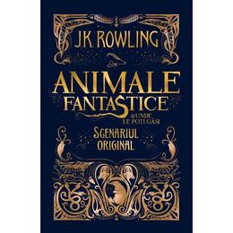 Animale fantastice si unde le poti gasi, Scenariul original - J.K. Rowling, editura Grupul Editorial Art