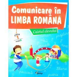 Comunicare in limba romana - caietul elevului - cls 1 - model a - marinela chiriac, sonica dumitru, editura tiparg