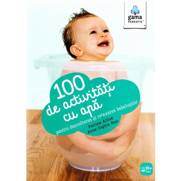 100 de activitati cu apa pentru dezvoltarea si relaxarea bebelusilor - Perrine Alliod, editura Gama