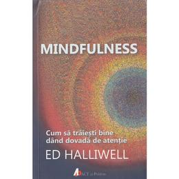 Mindfulness - Ed Halliwell, editura Act Si Politon