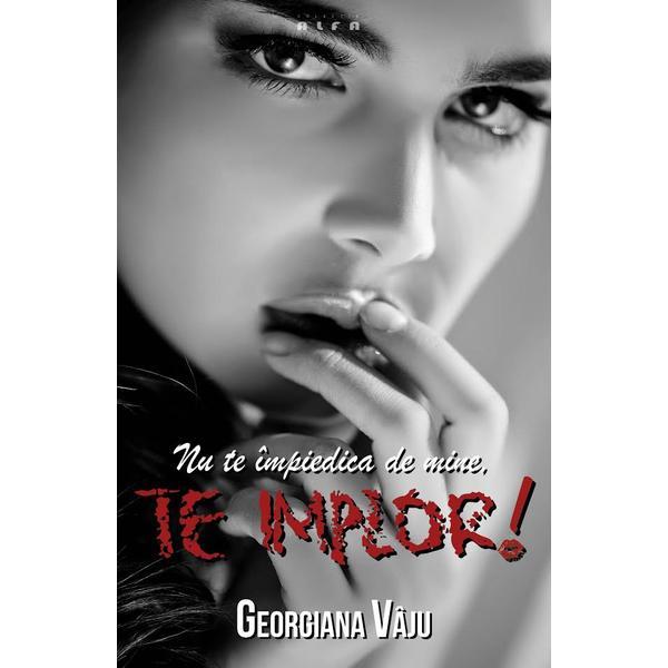 Nu te impiedica de mine, te implor! - georgiana vaju, editura quantum