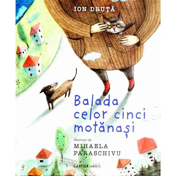 Balada celor cinci motanasi - Ion Druta, editura Cartier