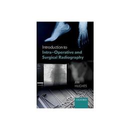 Introduction to Intra-Operative and Surgical Radiography, editura Oxford University Press Academ