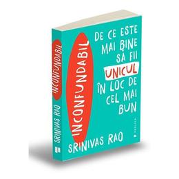 Inconfundabil. De ce este mai bine sa fii unicul in loc de cel mai bun - Srinivas Rao, editura Publica