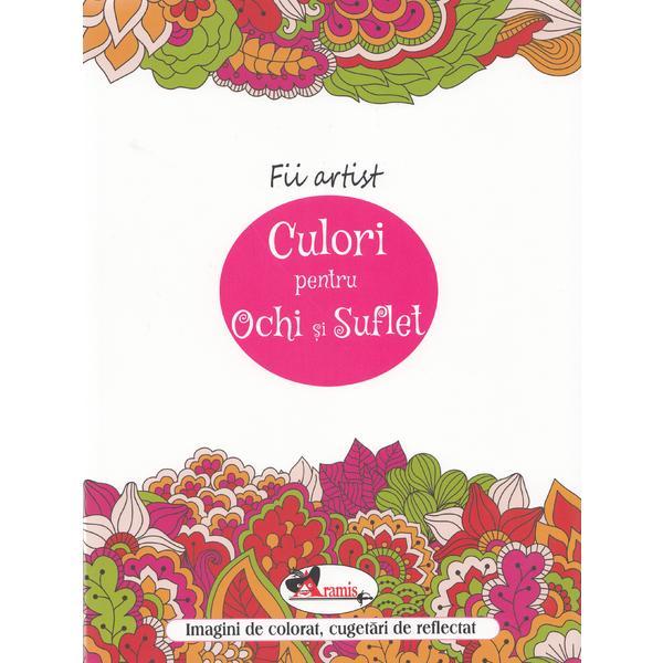 Fii artist: culori pentru ochi si suflet, editura aramis