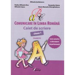 Comunicare in limba romana - Clasa a 1-a - Caiet de scriere (Model A) - Mihaela Serbanescu, editura Tiparg